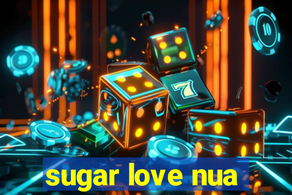 sugar love nua